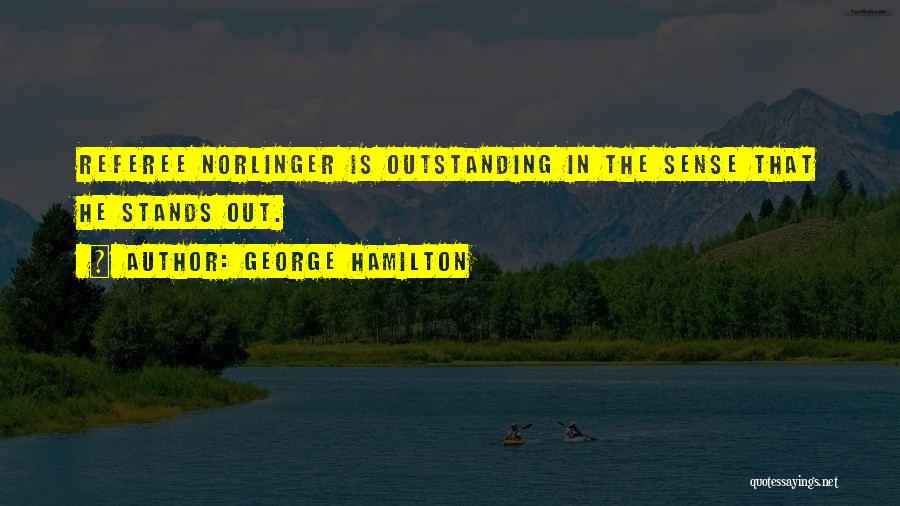 Outstanding Quotes By George Hamilton
