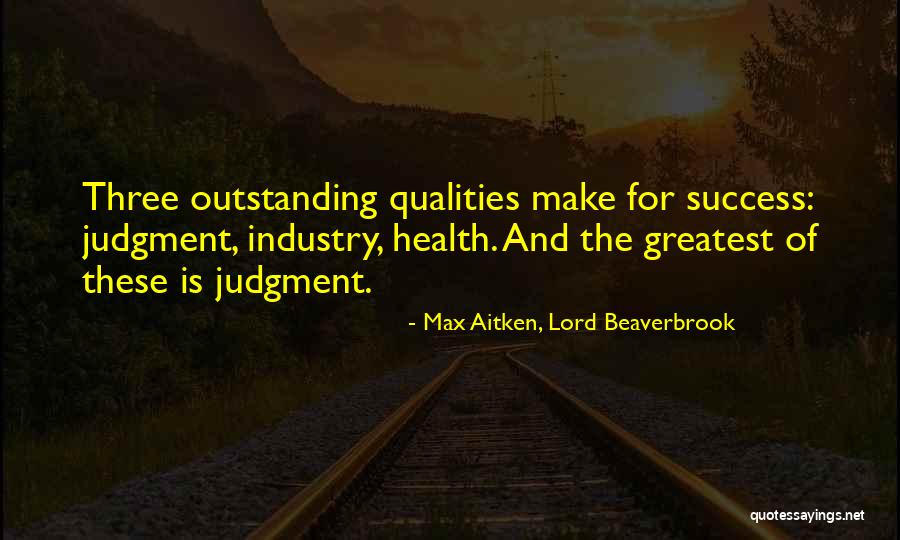 Outstanding Quotes By Max Aitken, Lord Beaverbrook