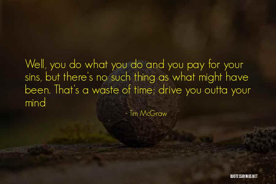 Outta My Mind Quotes By Tim McGraw Outta My Mind Quotes By Tim McGraw