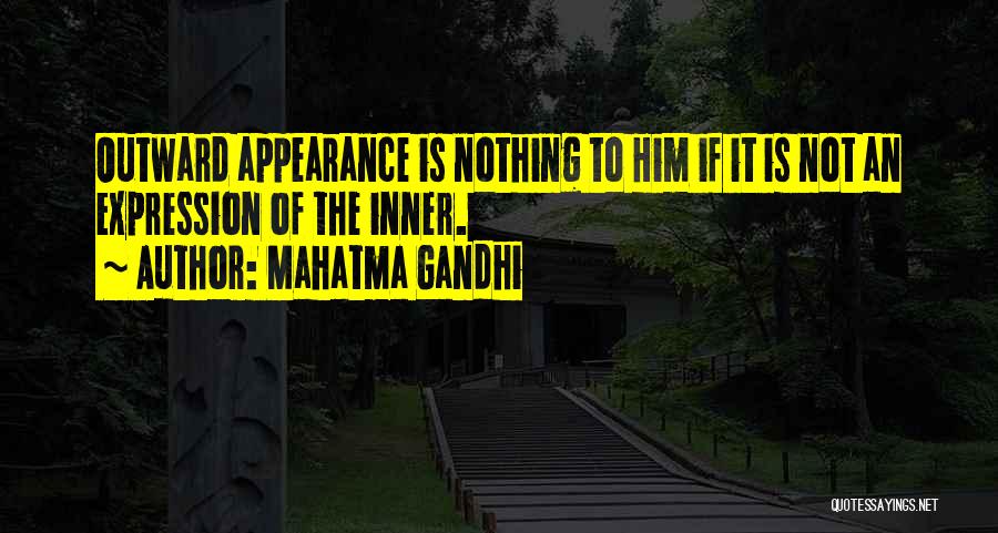 Outward Appearance Quotes By Mahatma Gandhi