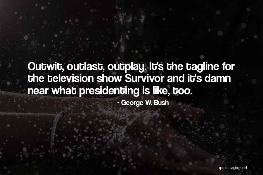 Outwit Outplay Quotes By George W. Bush Outwit Outplay Quotes By George W. Bush