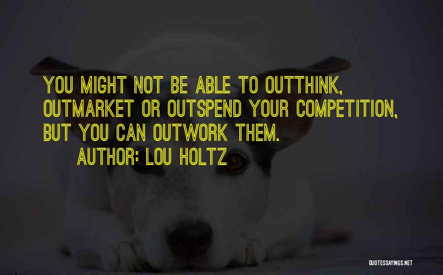 Outwork The Competition Quotes By Lou Holtz