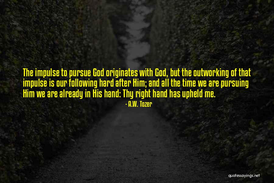 Outworking Quotes By A.W. Tozer