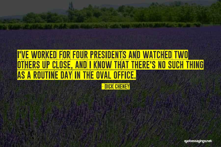 Oval Office Quotes By Dick Cheney