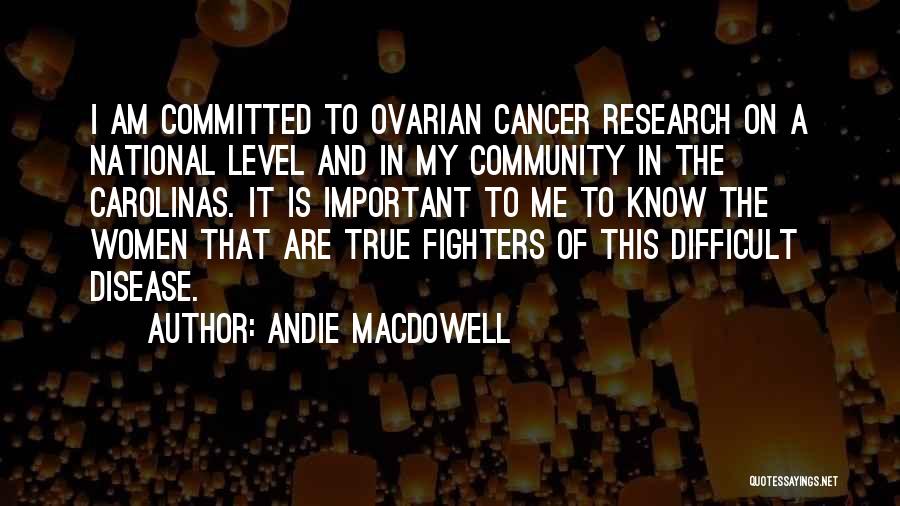 Ovarian Cancer Quotes By Andie MacDowell