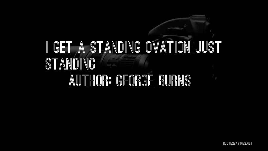 Ovation Quotes By George Burns