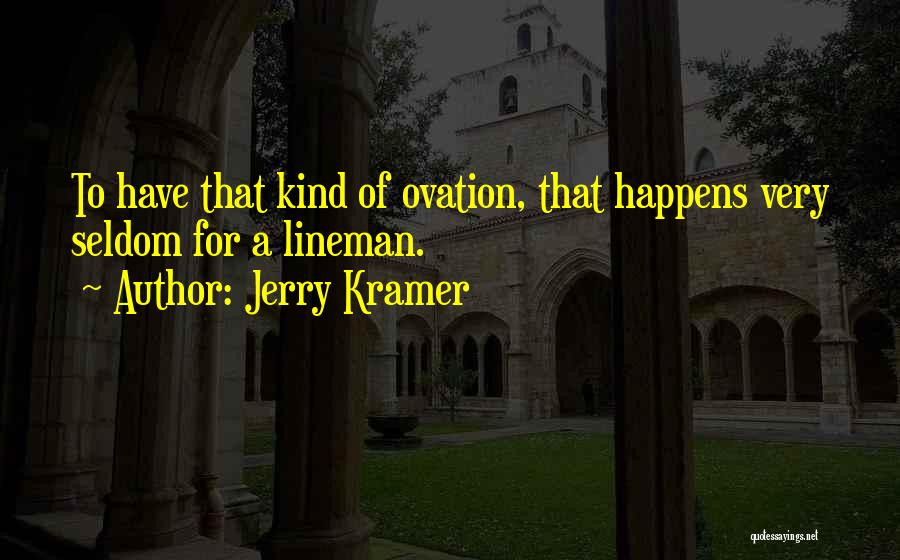 Ovation Quotes By Jerry Kramer