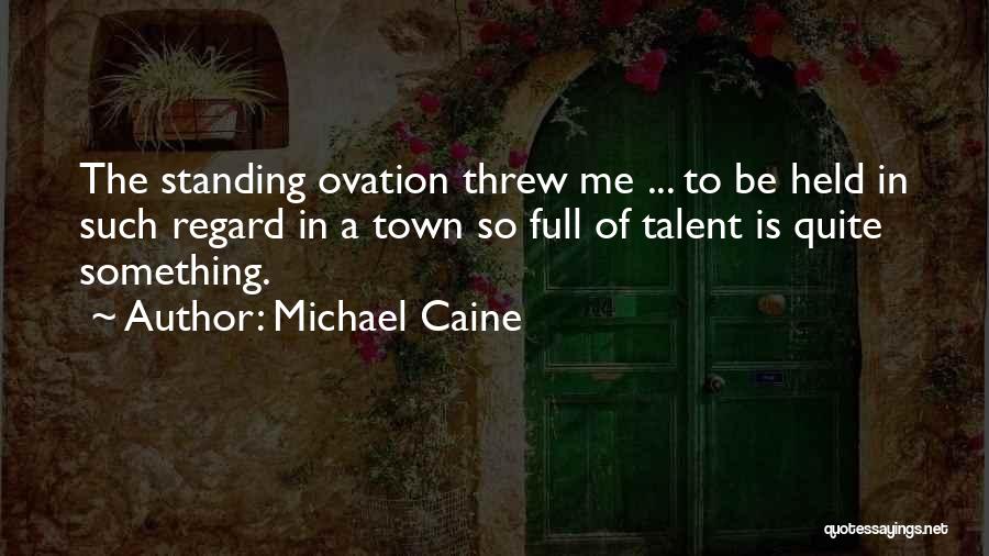 Ovation Quotes By Michael Caine