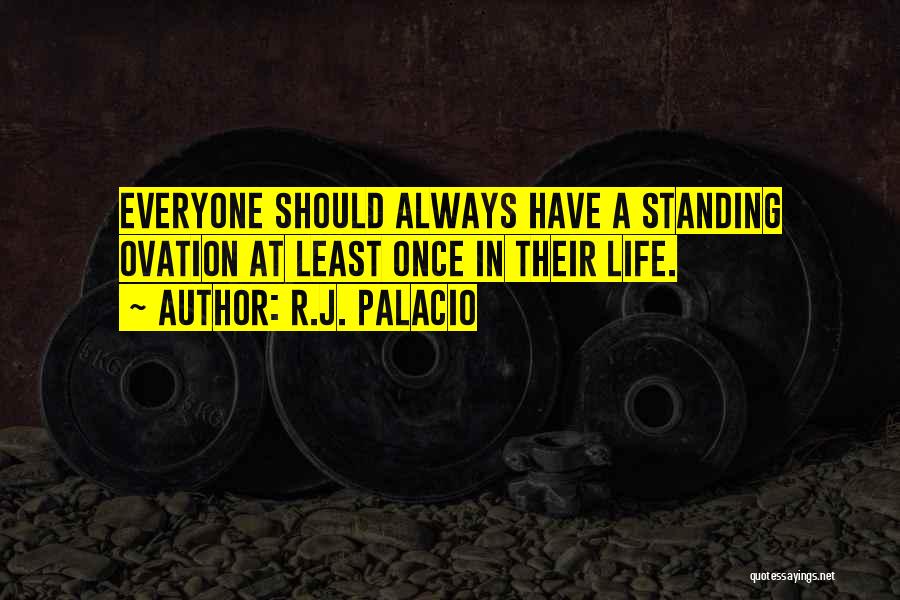 Ovation Quotes By R.J. Palacio