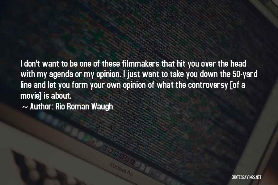 Over 50 Quotes By Ric Roman Waugh