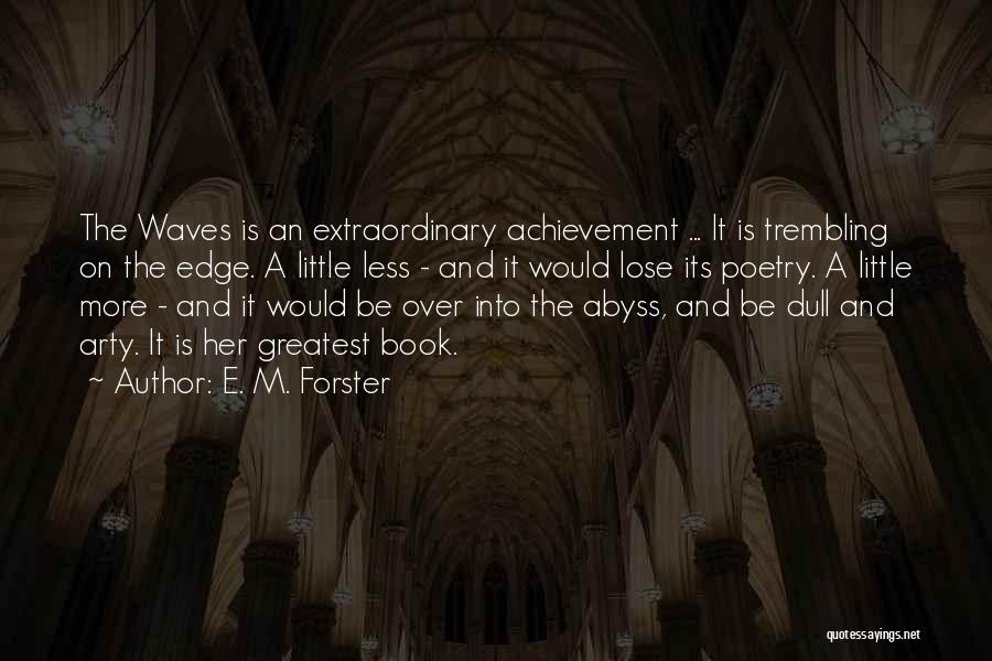 Over Achievement Quotes By E. M. Forster