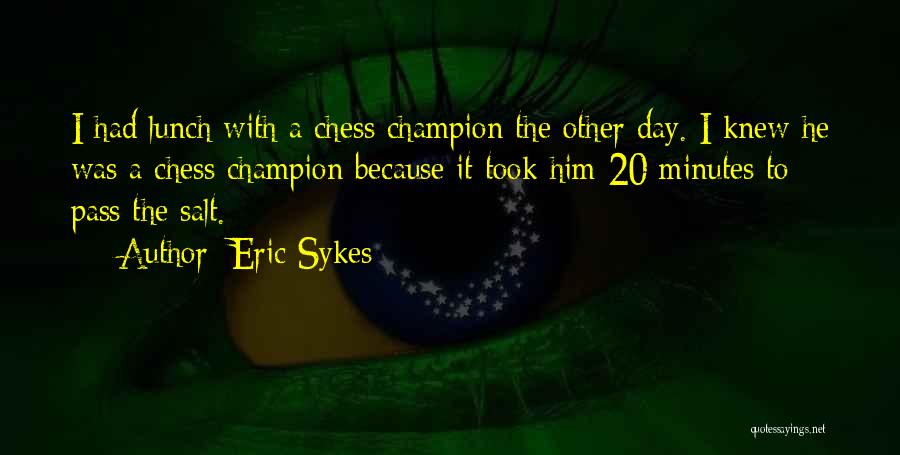 Over All Champion Quotes By Eric Sykes