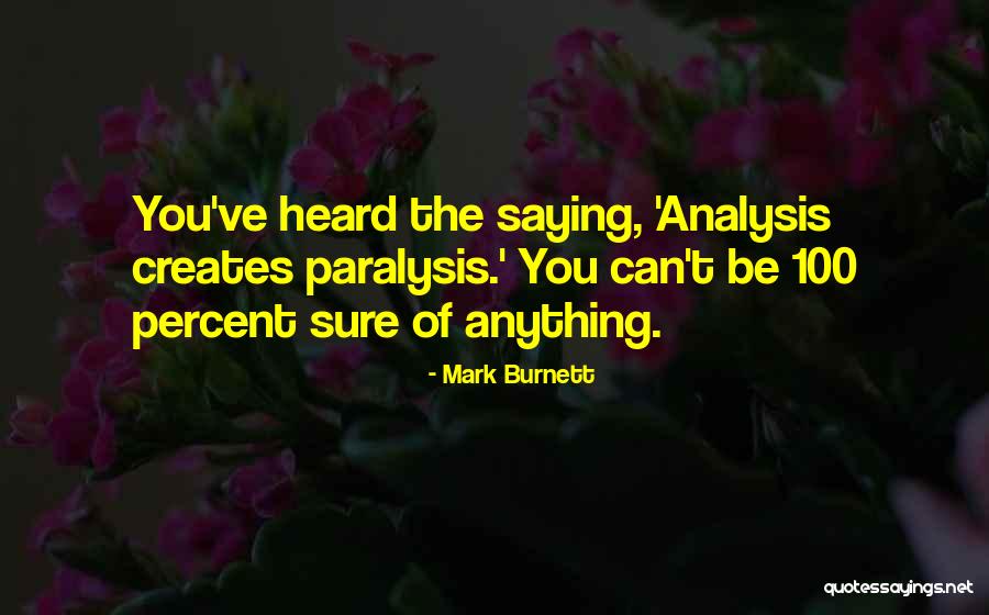 Over Analysis Is Paralysis Quotes By Mark Burnett Over Analysis Is Paralysis Quotes By Mark Burnett