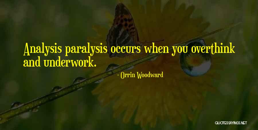 Over Analysis Is Paralysis Quotes By Orrin Woodward Over Analysis Is Paralysis Quotes By Orrin Woodward