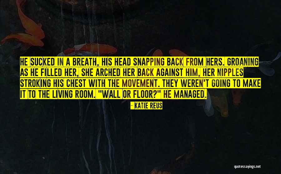 Over Arched Back Quotes By Katie Reus Over Arched Back Quotes By Katie Reus