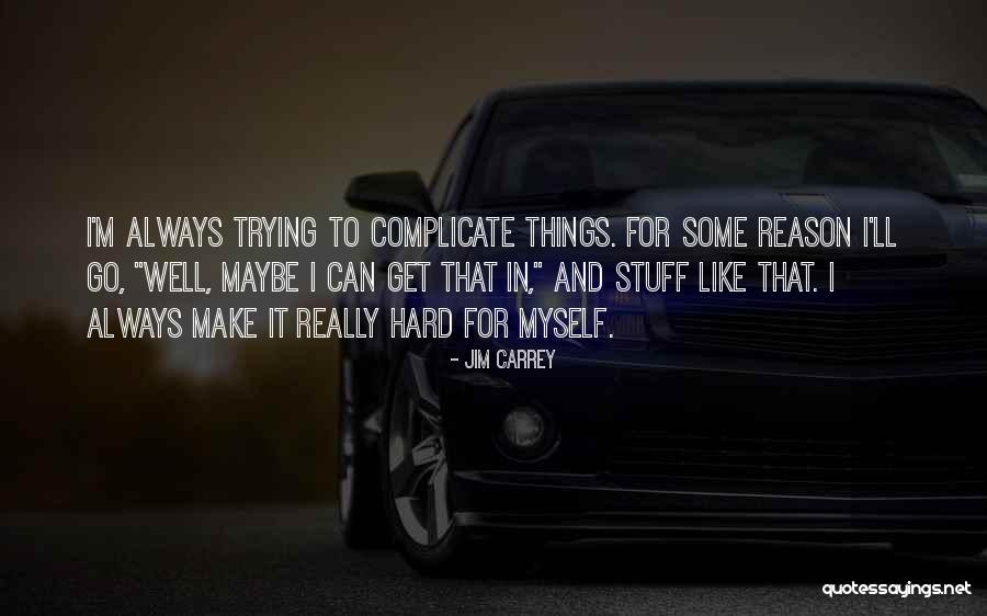 Over Complicate Quotes By Jim Carrey