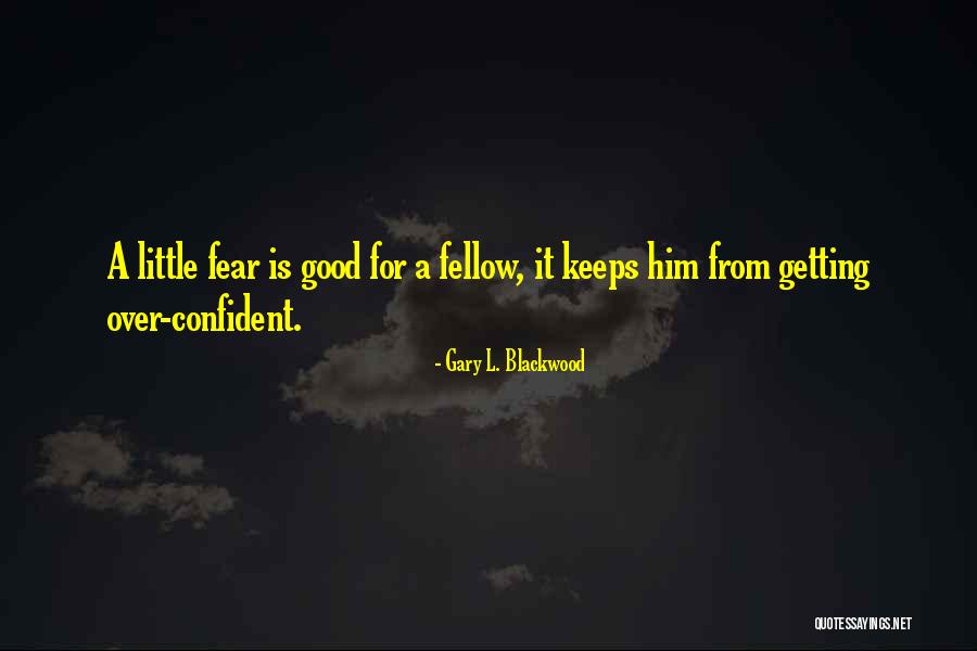 Over Confident Quotes By Gary L. Blackwood Over Confident Quotes By Gary L. Blackwood