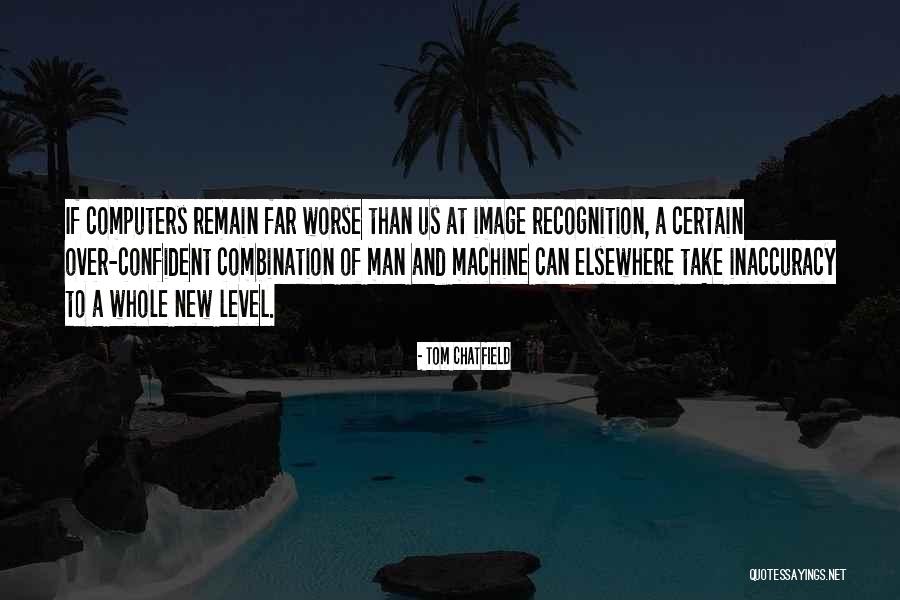 Over Confident Quotes By Tom Chatfield Over Confident Quotes By Tom Chatfield