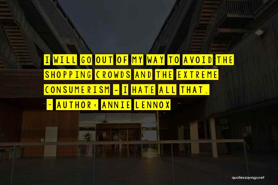 Over Consumerism Quotes By Annie Lennox