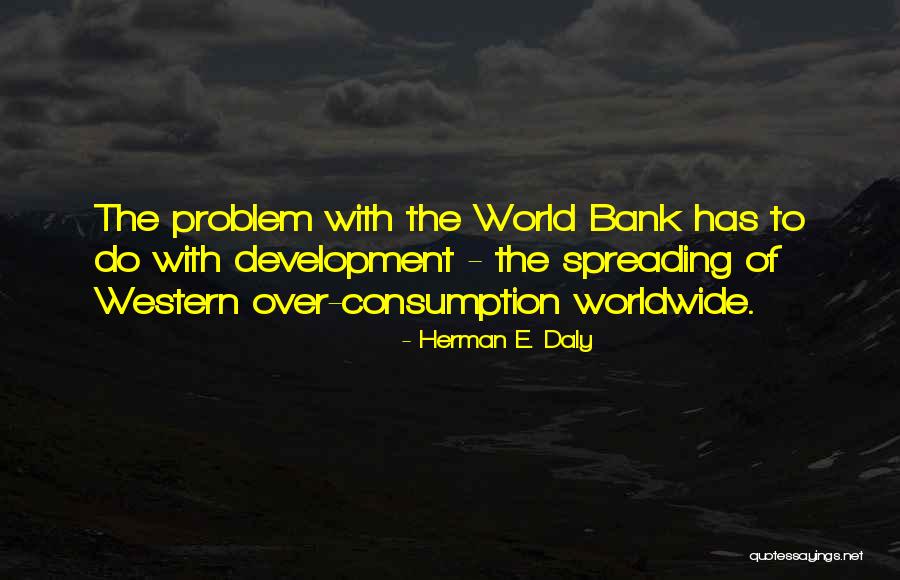 Over Consumption Quotes By Herman E. Daly Over Consumption Quotes By Herman E. Daly