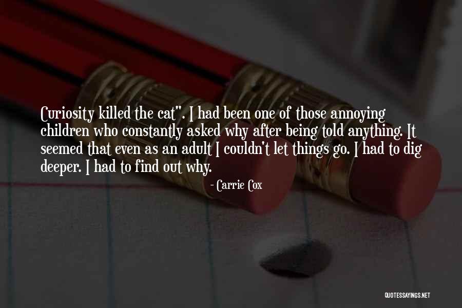 Over Curiosity Killed Quotes By Carrie Cox Over Curiosity Killed Quotes By Carrie Cox