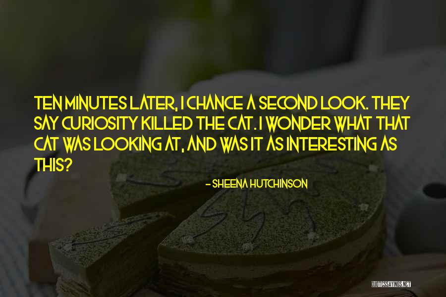 Over Curiosity Killed Quotes By Sheena Hutchinson Over Curiosity Killed Quotes By Sheena Hutchinson