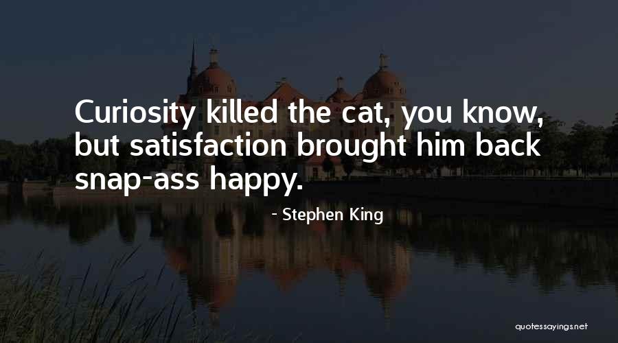 Over Curiosity Killed Quotes By Stephen King Over Curiosity Killed Quotes By Stephen King