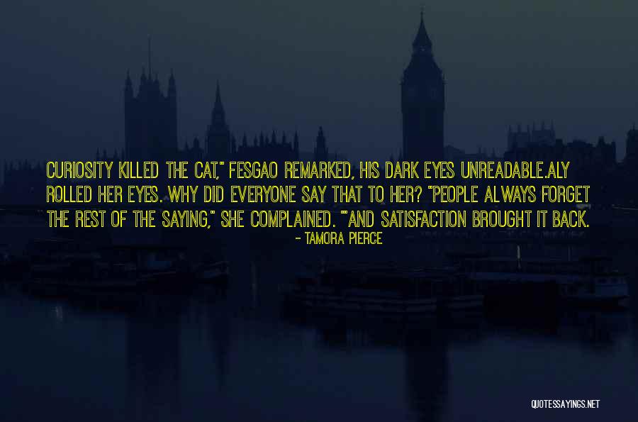 Over Curiosity Killed Quotes By Tamora Pierce Over Curiosity Killed Quotes By Tamora Pierce