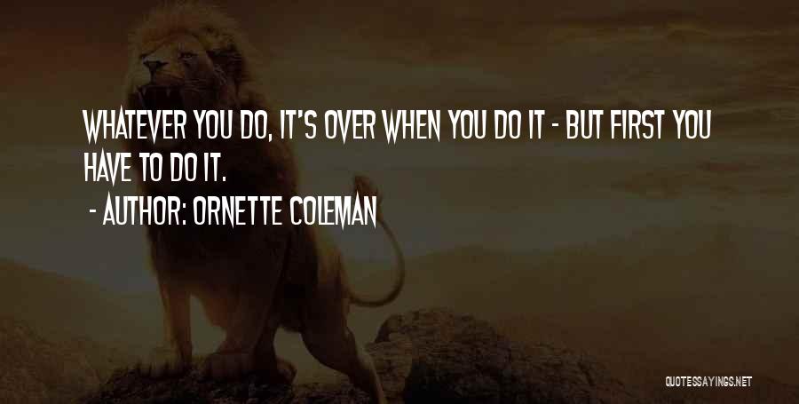 Over Do It Quotes By Ornette Coleman
