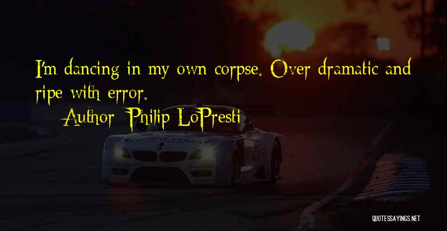 Over Dramatic Quotes By Philip LoPresti