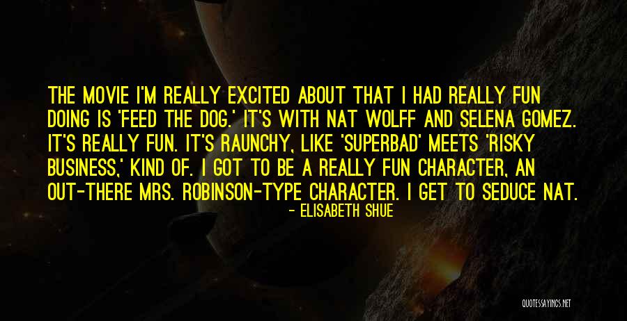 Over Excited Dog Quotes By Elisabeth Shue Over Excited Dog Quotes By Elisabeth Shue