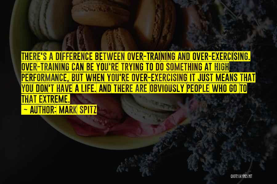 Over Exercising Quotes By Mark Spitz