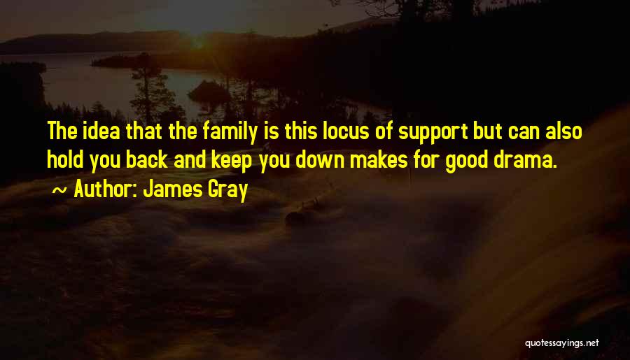 Over Family Drama Quotes By James Gray