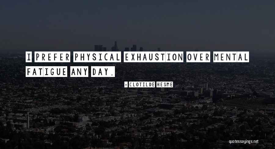 Over Fatigue Quotes By Clotilde Hesme Over Fatigue Quotes By Clotilde Hesme