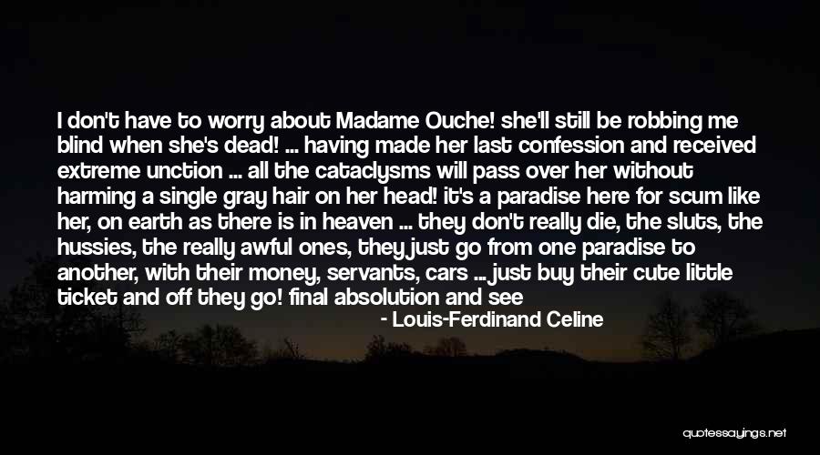 Over Heaven The World Quotes By Louis-Ferdinand Celine Over Heaven The World Quotes By Louis-Ferdinand Celine