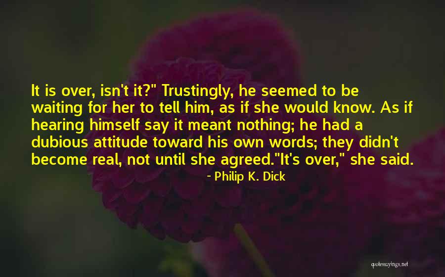 Over Him Quotes By Philip K. Dick