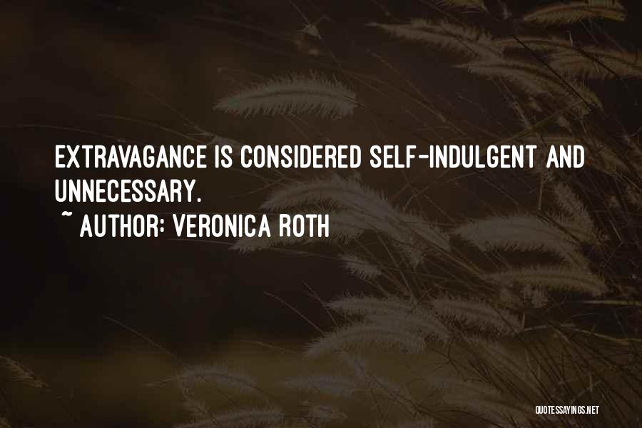 Over Indulgent Quotes By Veronica Roth
