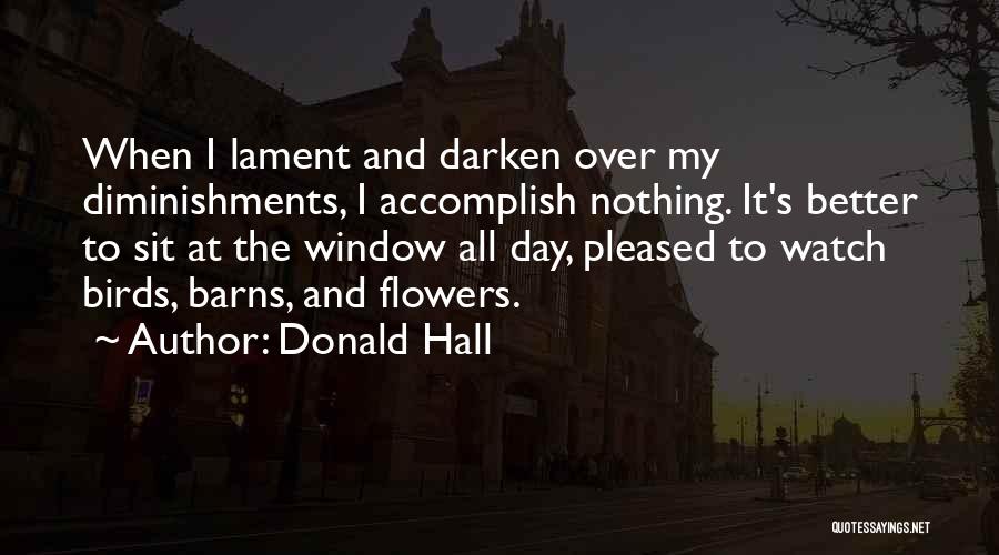 Over It All Quotes By Donald Hall