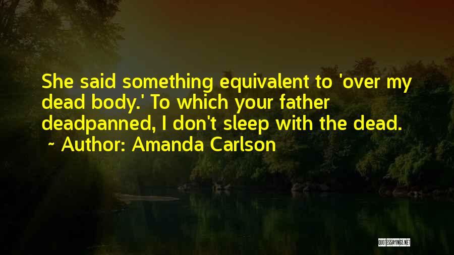 Over My Dead Body Quotes By Amanda Carlson