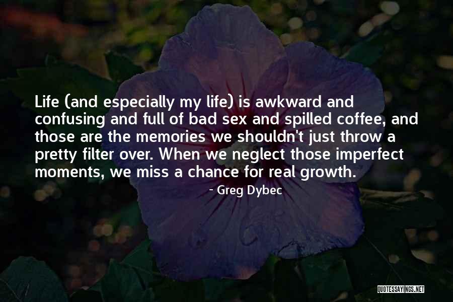 Over My Life Quotes By Greg Dybec