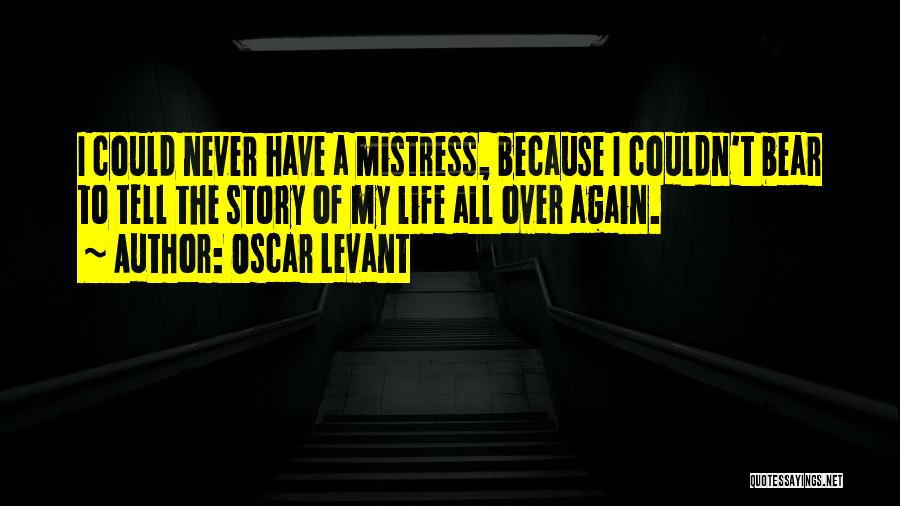 Over My Life Quotes By Oscar Levant