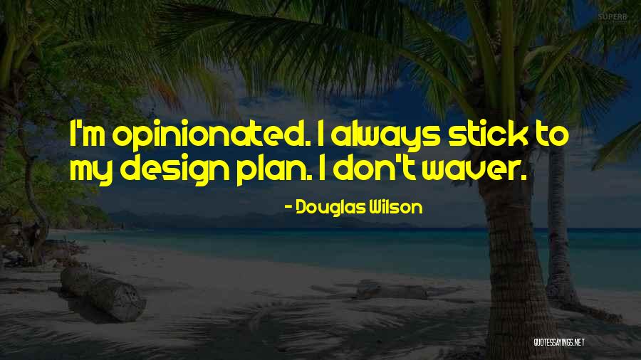 Over Opinionated Quotes By Douglas Wilson Over Opinionated Quotes By Douglas Wilson