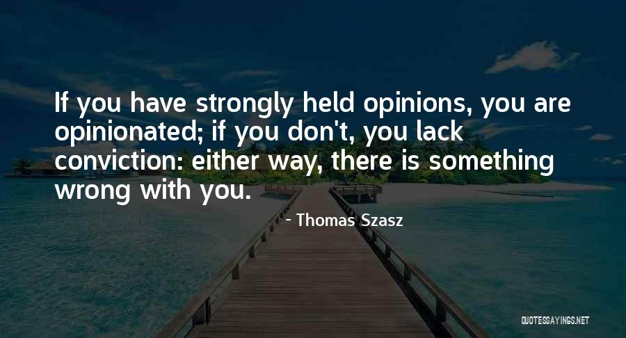 Over Opinionated Quotes By Thomas Szasz Over Opinionated Quotes By Thomas Szasz