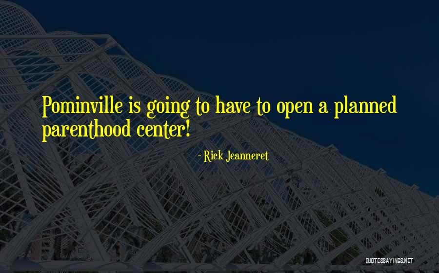 Over Planned Parenthood Quotes By Rick Jeanneret