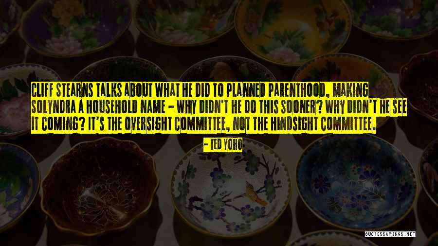 Over Planned Parenthood Quotes By Ted Yoho Over Planned Parenthood Quotes By Ted Yoho
