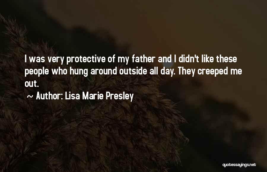 Over Protective Father Quotes By Lisa Marie Presley