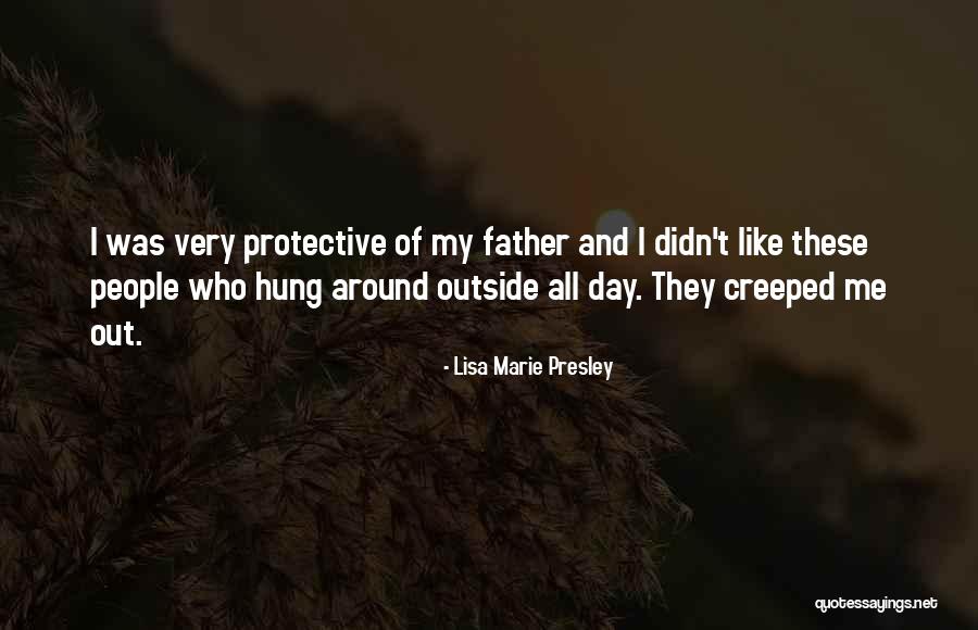 Over Protective Father Quotes By Lisa Marie Presley