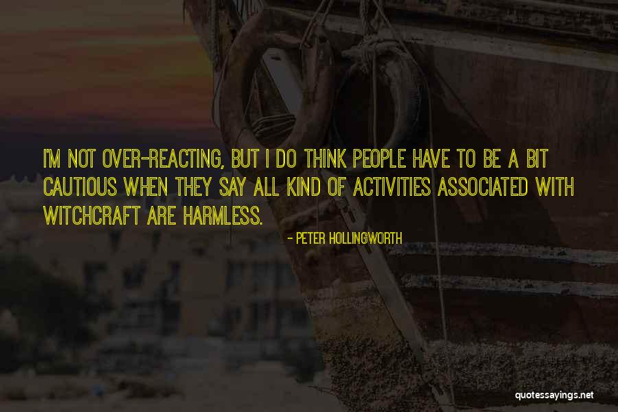 Over Reacting Quotes By Peter Hollingworth Over Reacting Quotes By Peter Hollingworth
