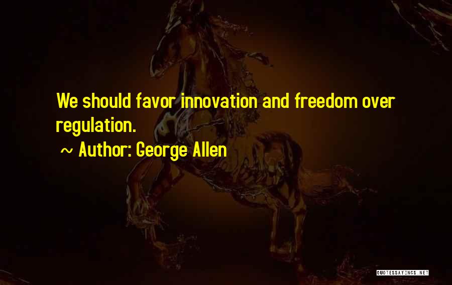 Over Regulation Quotes By George Allen