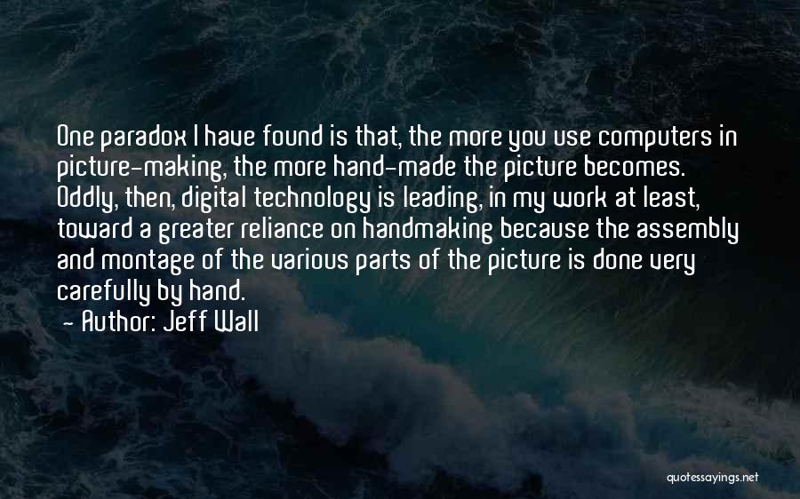 Over Reliance On Technology Quotes By Jeff Wall